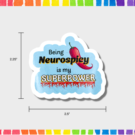 Sticker with text 'Being Neurospicy is my SUPERPOWER' on a white background with measurements of 2.25"x2.5".