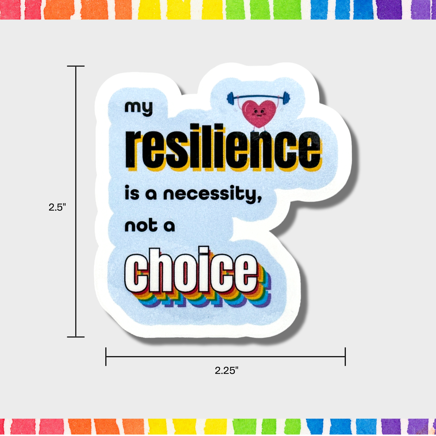 Sticker with motivational text 'my resilience is a necessity, not a choice' on a colorful background With the measurements 2.5" x 2.25".