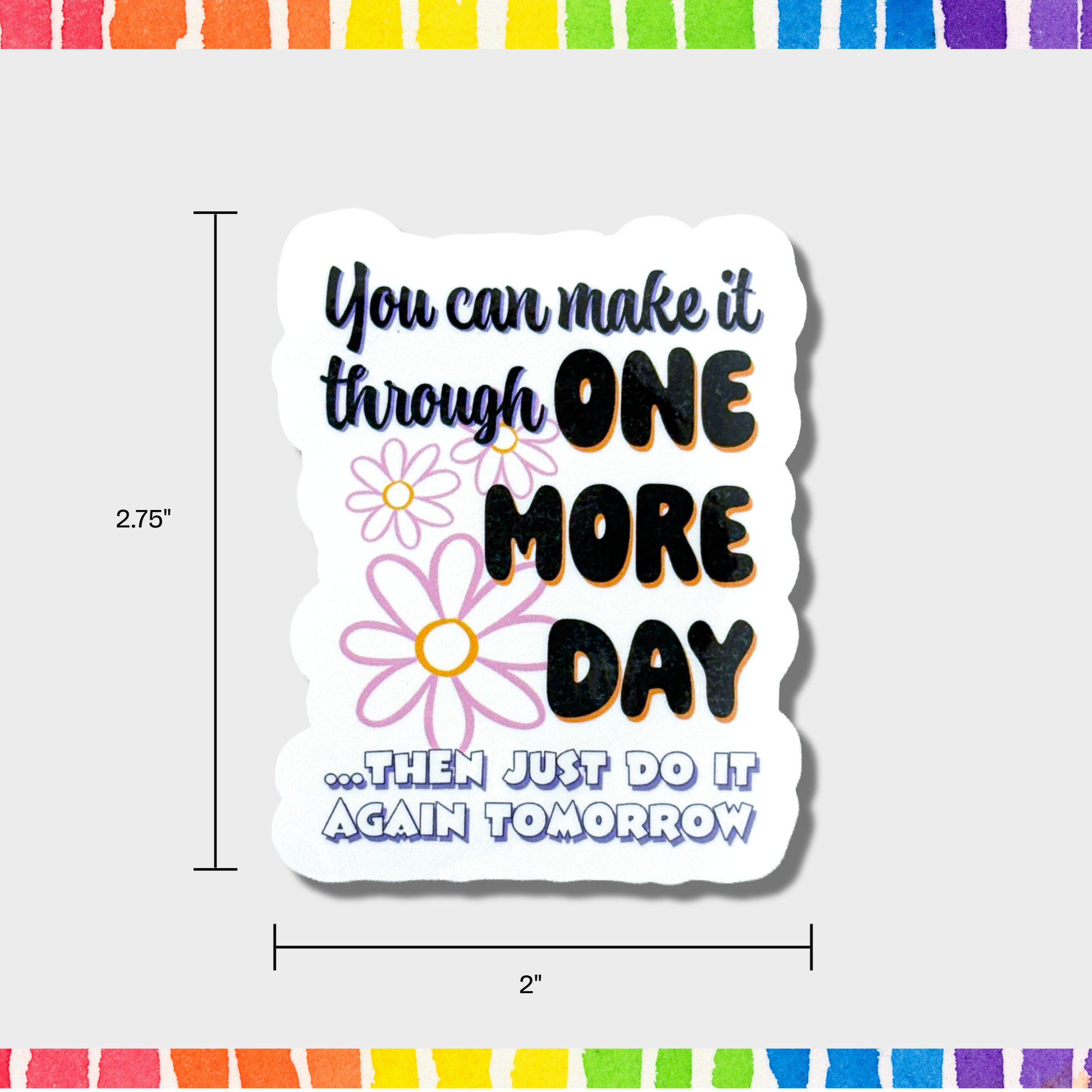 Motivational sticker with flowers and text on a white background with measurements of 2.75"x2".