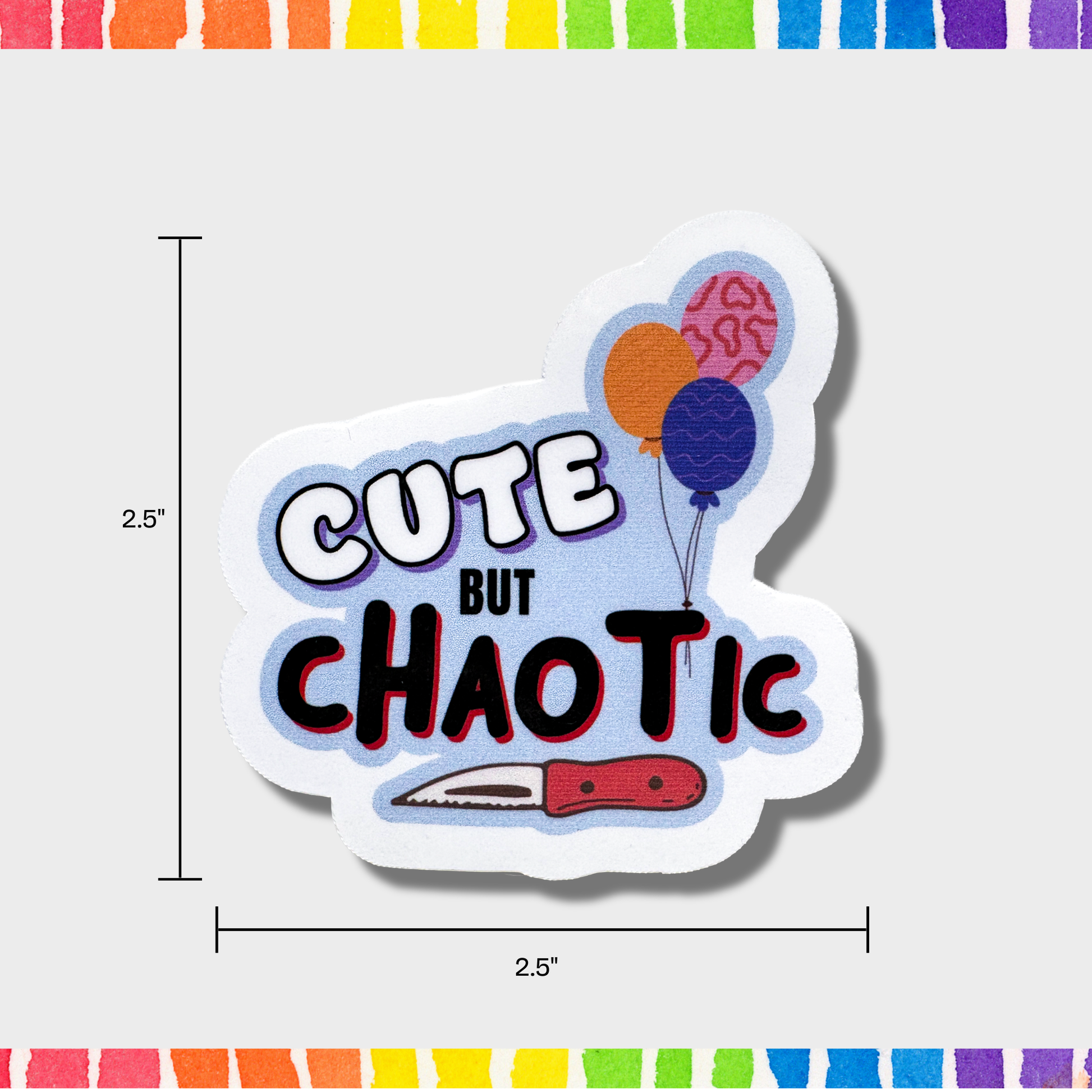 Sticker with 'Cute But Chaotic' text and balloons on a colorful border with measurements 2.5" x 2.5"