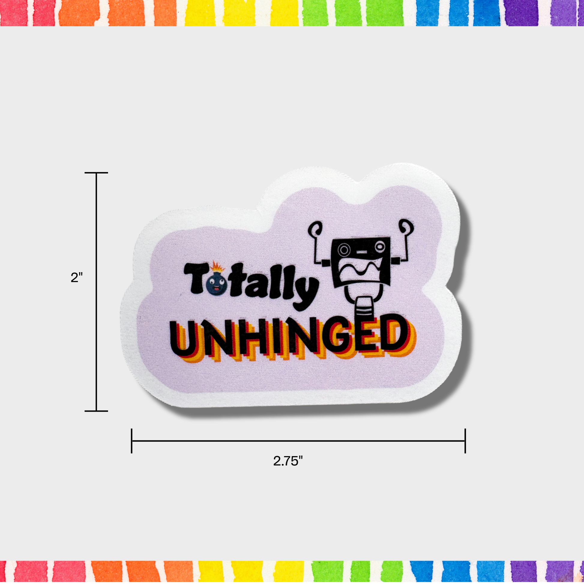 Sticker with 'Totally UNHINGED' text and robot graphic on a white background with measurements of 2"x2.75".