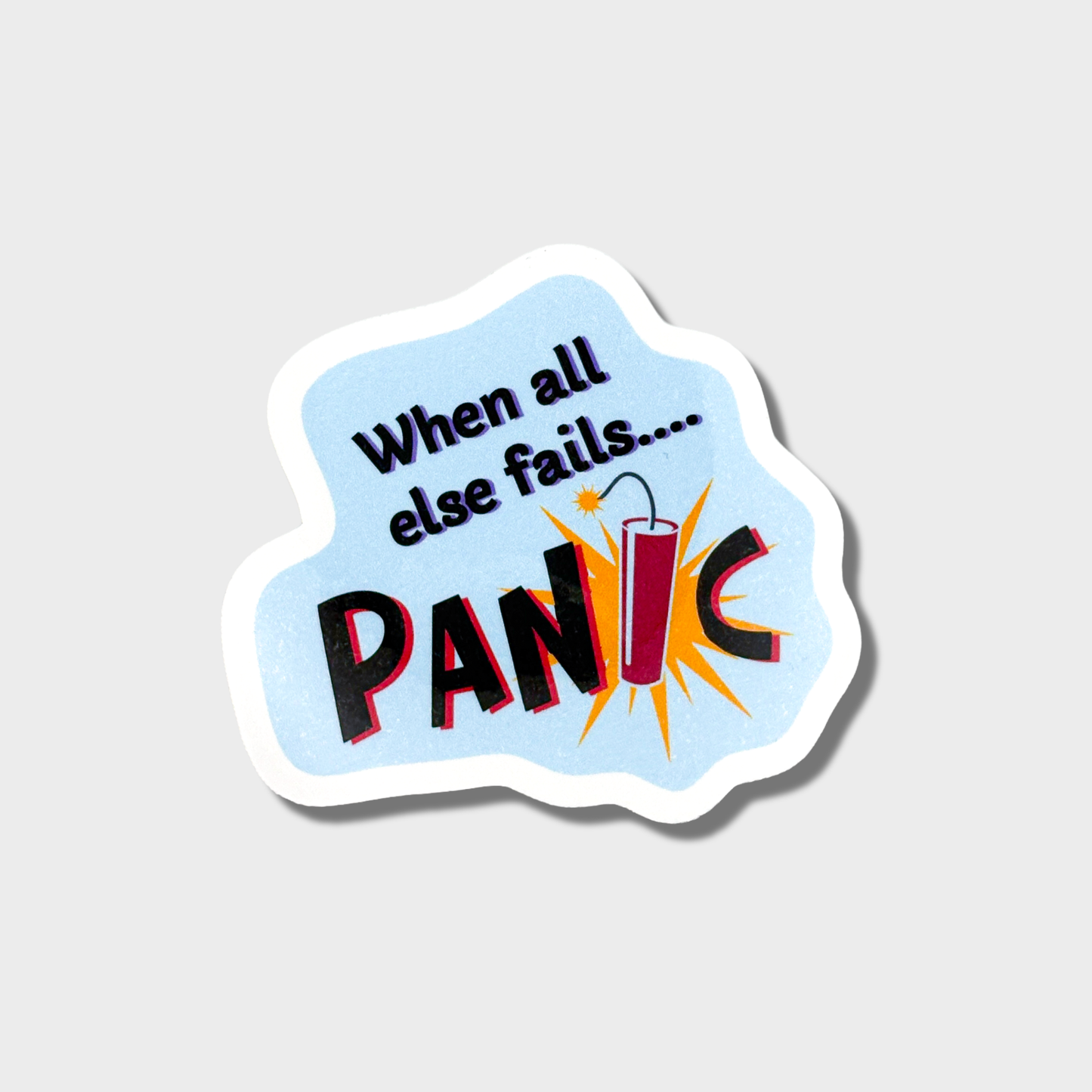This sticker has the words "When all else fails, PANIC" on a light blue background. The I in panic is a stick of dynamite 