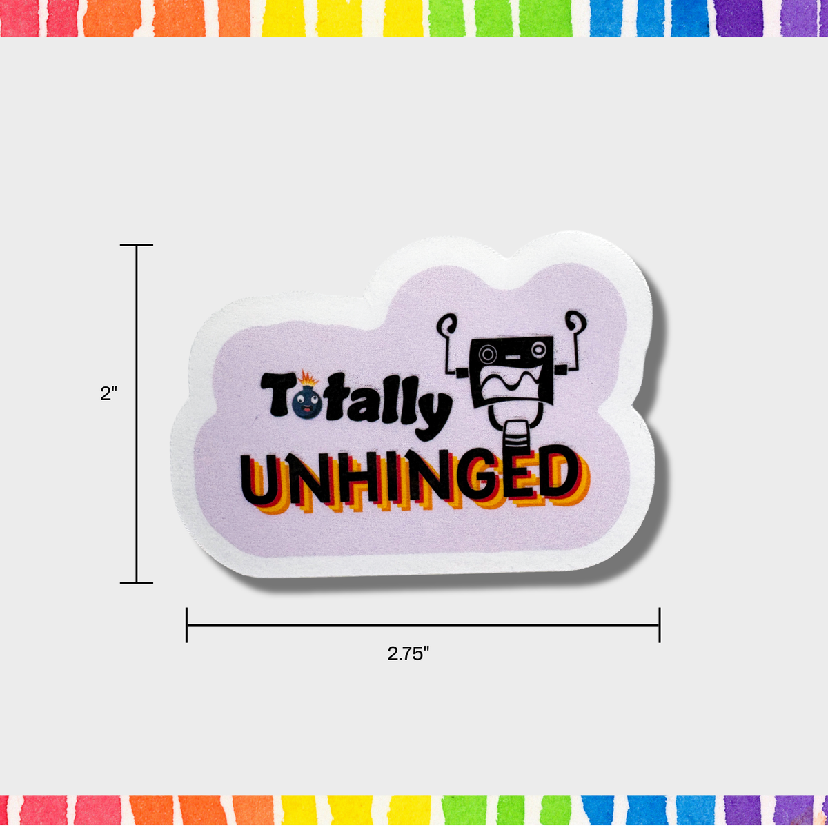 Sticker with 'Totally UNHINGED' text and robot graphic on a white background with measurements of 2"x2.75".